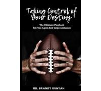 Taking Control of Your Destiny: The Ultimate Playbook for Free Agent Self- Representation