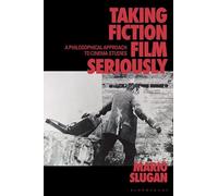 Taking Fiction Film Seriously: A Philosophical Approach to Cinema Studies