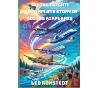 Taking Flight: The Complete Story of Boeing Airplanes (Driven to Discover: The Human Spirit of Innovation)