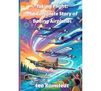 Taking Flight: The Complete Story of Boeing Airplanes (Driven to Discover: The Human Spirit of Innovation)