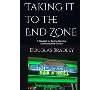 Taking it to the End Zone: A Playbook for Buying, Running, and Selling Your Own Bar