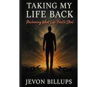 Taking My Life Back: From Surviving to Thriving - Reclaiming What Life Tried to Steal