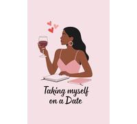 Taking myself on a Date: Für mehr Mut, Freude und Achtsamkeit - Selbst-Dates mit Inspiration und Reflexion