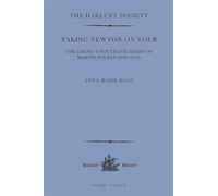 Taking Newton On Tour: The Grand Tour Travel Diary Of Martin Folkes (1690-1754): 45 (Hakluyt Society Third Series)