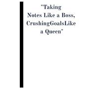 "Taking notes like a Boss, Crushing goal like a Queen": Motovation qoute notebook/ journal for family and friends