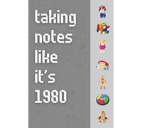 Taking Notes Like It’s 1980: Funny ’80s Nostalgia Notebook Journal, Gift for Those Born in 1980, Co-workers, Friends & Family, 150 Pages
