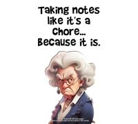 "Taking notes like it's a chore... because it is.": Grumpy Notebook - 120 lined pages each with a grumpy woman sulking in the corner.