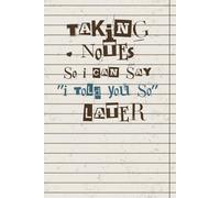Taking Notes So I Can Say "I Told You So Later ": Lined notebook