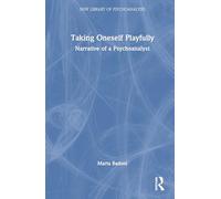 Taking Oneself Playfully: Narrative of a Psychoanalyst (The New Library of Psychoanalysis)