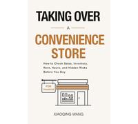 Taking Over a Convenience Store: How to Check Sales, Inventory, Rent, Hours, and Hidden Risks Before You Buy (Taking Over Series)
