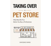 Taking Over a Pet Store: What Must Be True Before You Buy a Pet Business (Taking Over Series)