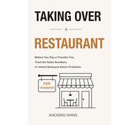 Taking Over a Restaurant: Before You Pay a Transfer Fee, Trust the Sales Numbers, or Inherit Someone Else's Problems (Taking Over Series)