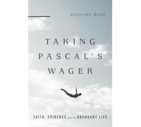 Taking Pascal’s Wager: Faith, Evidence and the Abundant Life