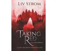 Taking Red: A Little Red Riding Hood Retelling (Tales of Bones and Roses)