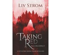 Taking Red: A Little Red Riding Hood Retelling (Tales of Bones and Roses)