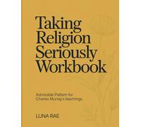 Taking Religion Seriously Workbook: Admirable Pattern for Charles Murray's teachings