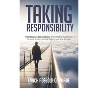 TAKING RESPONSIBILITY: Keys to Mastering Your Life Through Personal Responsibility