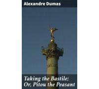 Taking The Bastile; Or Pitou The Peasant (ebook)