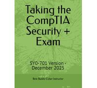 Taking the CompTIA Security + Exam: SY0-701 Version - December 2025