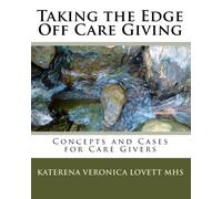 Taking the Edge Off Care Giving: Concepts and Cases for Care Givers