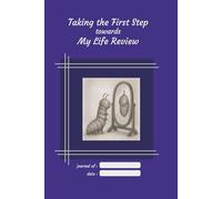 Taking the First Step towards My Life Review: A journal with simple guided questions to help you review your life.