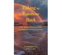Taking the Rainbow Back: Facts, Statistics, Science, and What Thus Saith the Lord about the Rainbow