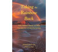 Taking the Rainbow Back: Facts, Statistics, Science, and What Thus Saith the Lord about the Rainbow