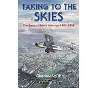 Taking to the Skies: The Story of British Aviation 1903-1939 (British Aviation History)