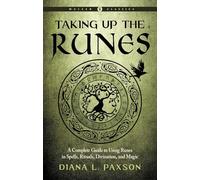 Taking Up the Runes: A Complete Guide to Using Runes in Spells, Rituals, Divination, and Magic (Weiser Classics Series)
