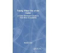 Taking Video Out of the Game: A Game Developer's Guide to Total Blind Accessibility