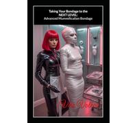 Taking Your Bondage to the NEXT LEVEL: Advanced Mummification Bondage