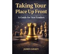 Taking Your Place Up Front: A Guide for New Leaders