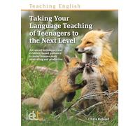 Taking Your Language Teaching of Teenagers to the Next Level: Advanced techniques and evidence-based guidance to make lessons more motivating and productive