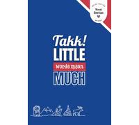 Takk. Little Words Mean Much - Blue Edition: A Norwegian-American Notebook for Everyday Thoughts, Gratitude & Heritage Moments