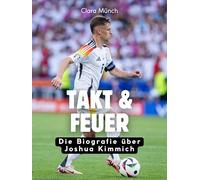 Takt & Feuer: Die Biografie über Joshua Kimmich. Hochwertige Hardcoverausgabe