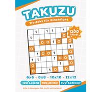 Takuzu! Das binäre Rätsel mit nur drei einfachen Regeln.: 1200 Rätsel in den Größen 6x6, 8x8, 10x10 und 12x12 mit Lösungen.