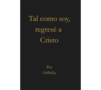 Tal como soy, regresé a Cristo