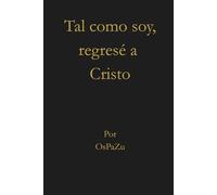 Tal como soy, regresé a Cristo