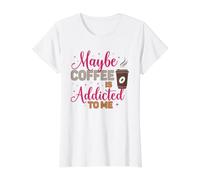 Tal Vez el café es Adicto a mí, Amante de la cafeína Camiseta gráfica económica, Mujer, Blanco, XL