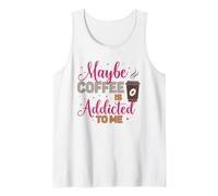 Tal Vez el café es Adicto a mí, Amante de la cafeína Camiseta sin Mangas