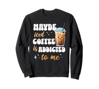 Tal vez el café helado es adicto a mí Sudadera