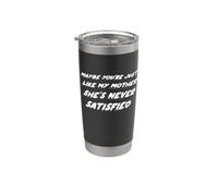 Tal vez Eres como mi madre, ella nunca está satisfecha Vaso térmico de acero inoxidable de doble pared