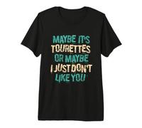 Tal Vez es Tourettes o Tal Vez Simplemente no me Gustas Camiseta Premium