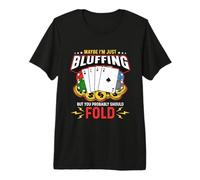 Tal Vez Estoy Simplemente Bluffing Juego de Cartas Casino Juegos de Azar Poker Dados Camiseta Premium