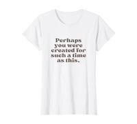 Tal Vez fuiste Creado para un Tiempo como Este Ester 4:14 Camiseta