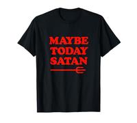 Tal vez hoy Satanás - Divertido humor sarcástico diablo Camiseta
