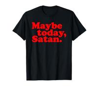 Tal Vez Hoy, Satanás Gracioso Actitud Sarcástica Texto Juego de Palabras Lema Camiseta