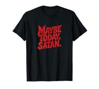 Tal Vez Hoy Satanás Gracioso Camiseta