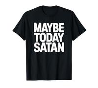 Tal Vez Hoy Satanás - Humor Oscuro Divertido gótico Camiseta