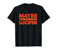 Tal Vez mañana Lucifer (Declaración Religiosa Divertida) Camiseta